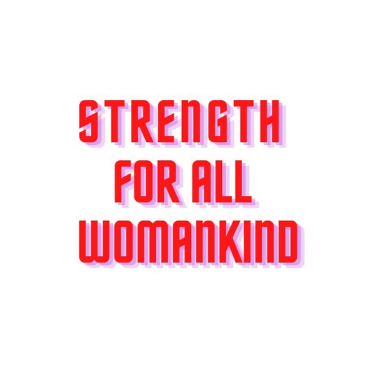 #StrengthforALLWomankind